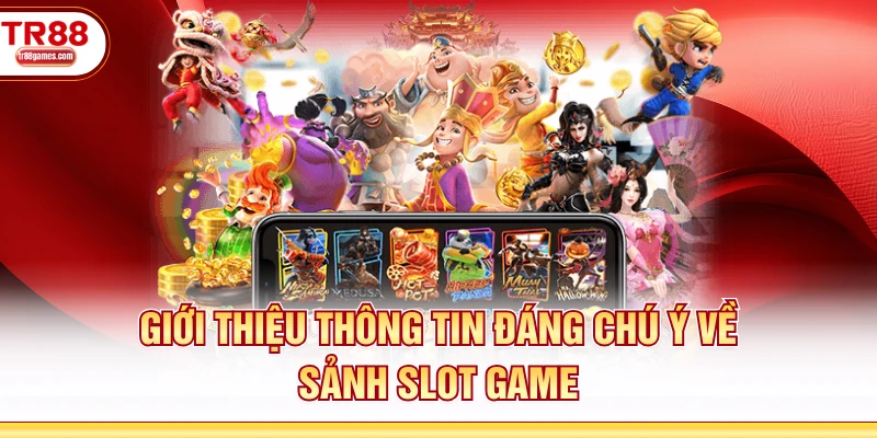 Giới thiệu thông tin đáng chú ý về sảnh slot game