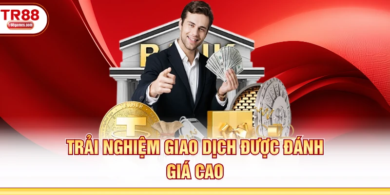 Trải nghiệm giao dịch được đánh giá cao