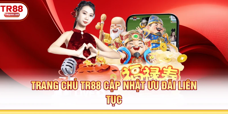 Trang chủ TR88 cập nhật ưu đãi liên tục